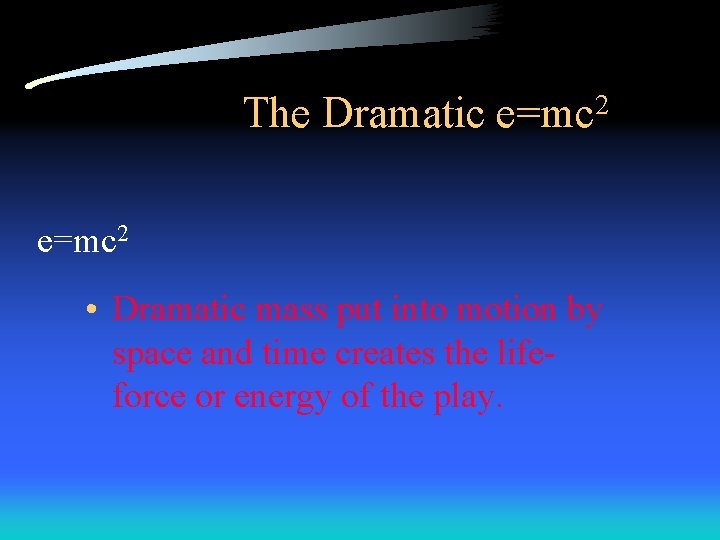 The Dramatic e=mc 2 • Dramatic mass put into motion by space and time