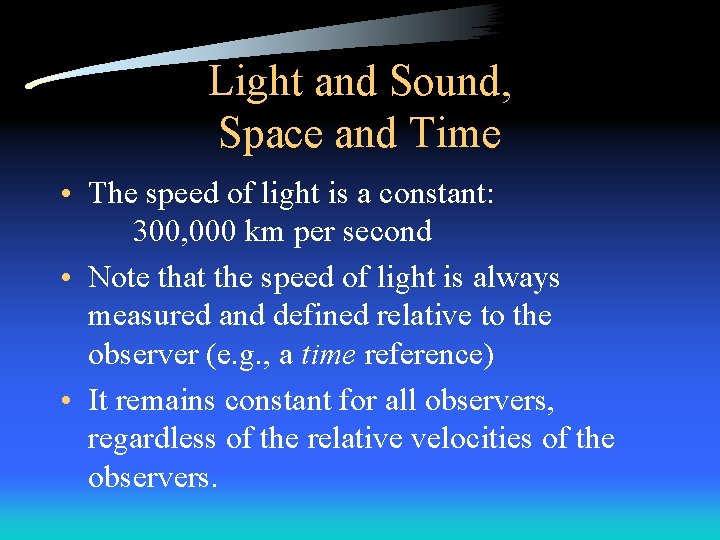 Light and Sound, Space and Time • The speed of light is a constant: