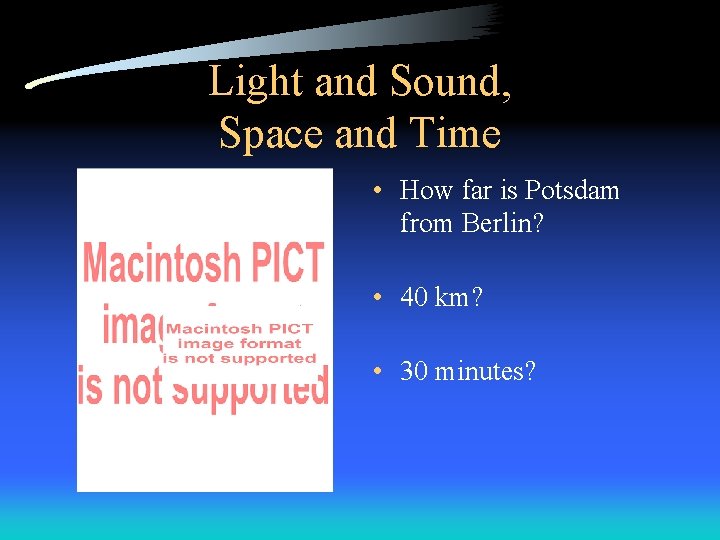 Light and Sound, Space and Time • How far is Potsdam from Berlin? •