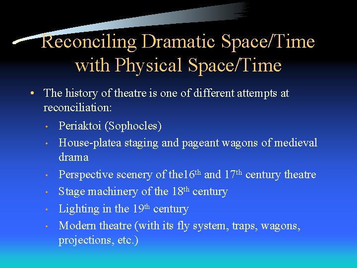 Reconciling Dramatic Space/Time with Physical Space/Time • The history of theatre is one of