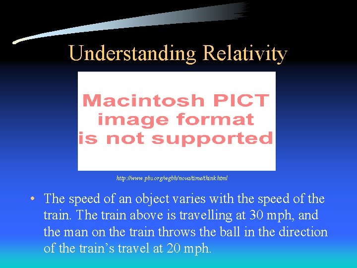 Understanding Relativity http: //www. pbs. org/wgbh/nova/time/think. html • The speed of an object varies