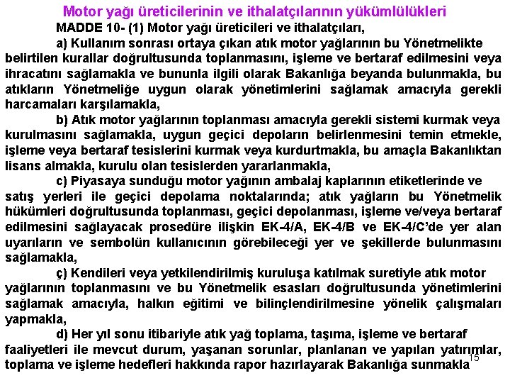 Motor yağı üreticilerinin ve ithalatçılarının yükümlülükleri MADDE 10 - (1) Motor yağı üreticileri ve