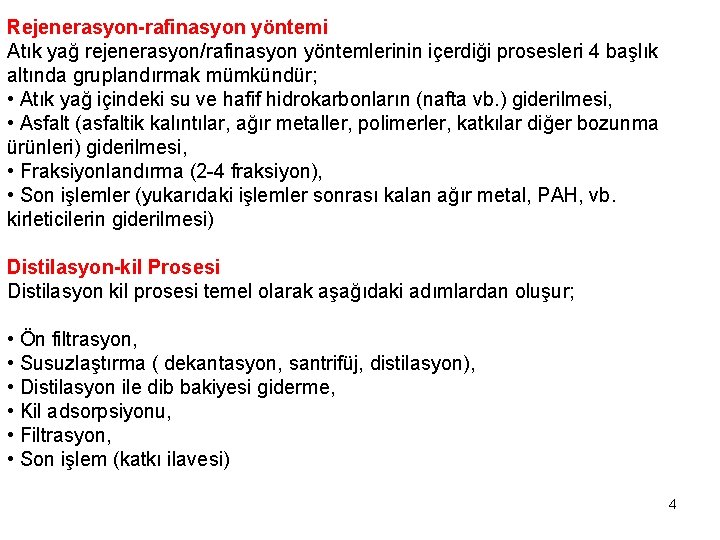 Rejenerasyon-rafinasyon yöntemi Atık yağ rejenerasyon/rafinasyon yöntemlerinin içerdiği prosesleri 4 başlık altında gruplandırmak mümkündür; •