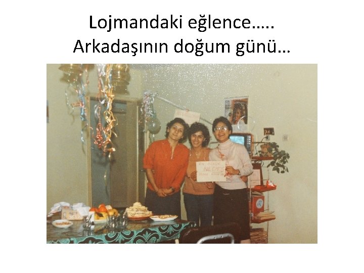 Lojmandaki eğlence…. . Arkadaşının doğum günü… 