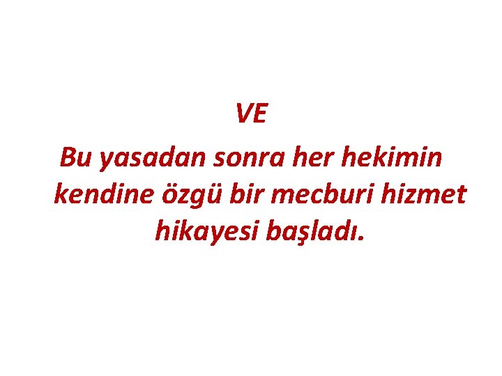 VE Bu yasadan sonra her hekimin kendine özgü bir mecburi hizmet hikayesi başladı. 