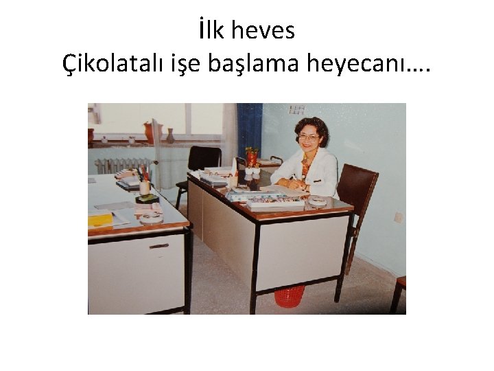 İlk heves Çikolatalı işe başlama heyecanı…. 