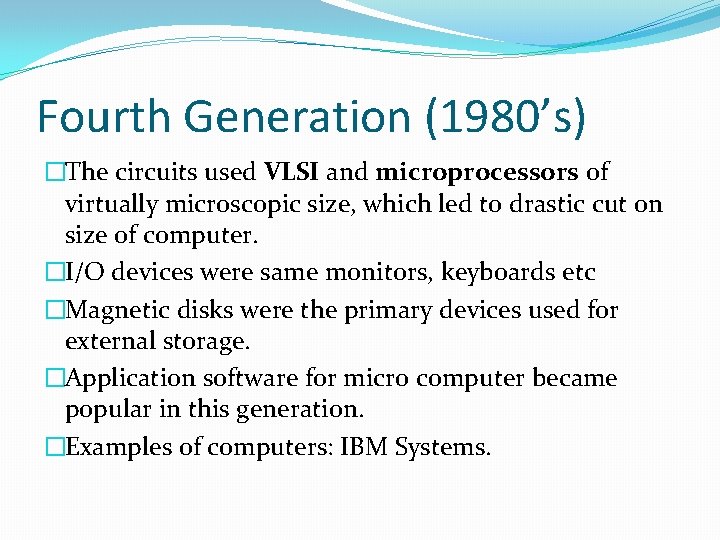 Fourth Generation (1980’s) �The circuits used VLSI and microprocessors of virtually microscopic size, which Fourth Generation (1980’s) �The circuits used VLSI and microprocessors of virtually microscopic size, which