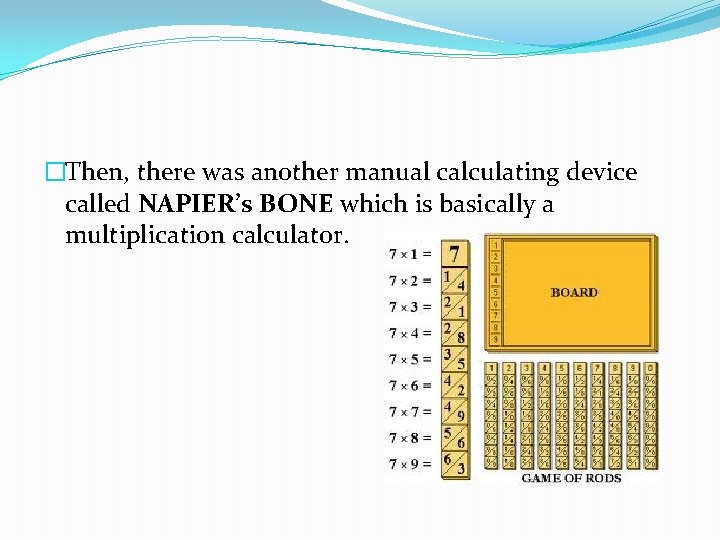 �Then, there was another manual calculating device called NAPIER’s BONE which is basically a �Then, there was another manual calculating device called NAPIER’s BONE which is basically a