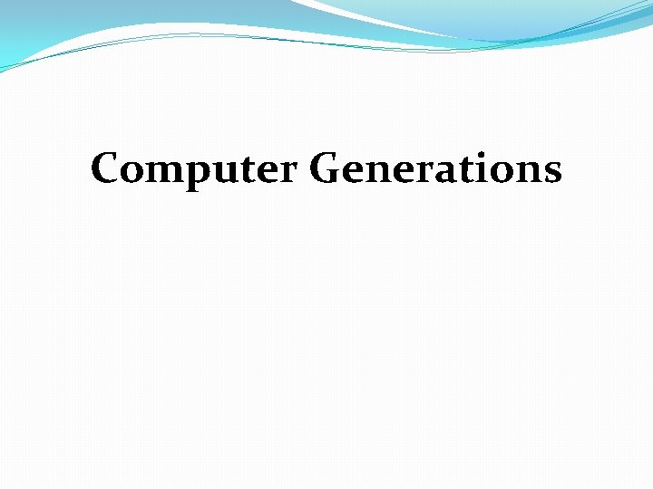 Computer Generations Computer Generations
