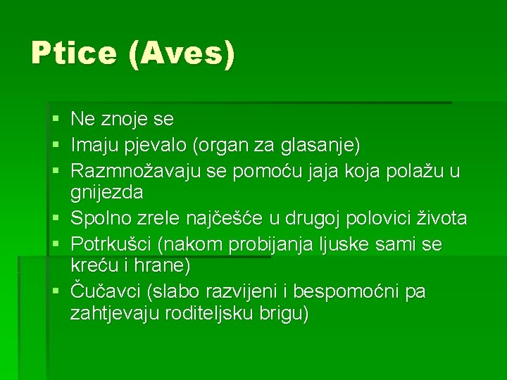 Ptice (Aves) § § § Ne znoje se Imaju pjevalo (organ za glasanje) Razmnožavaju