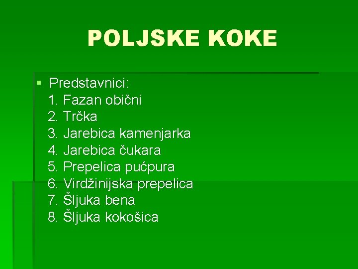 POLJSKE KOKE § Predstavnici: 1. Fazan obični 2. Trčka 3. Jarebica kamenjarka 4. Jarebica