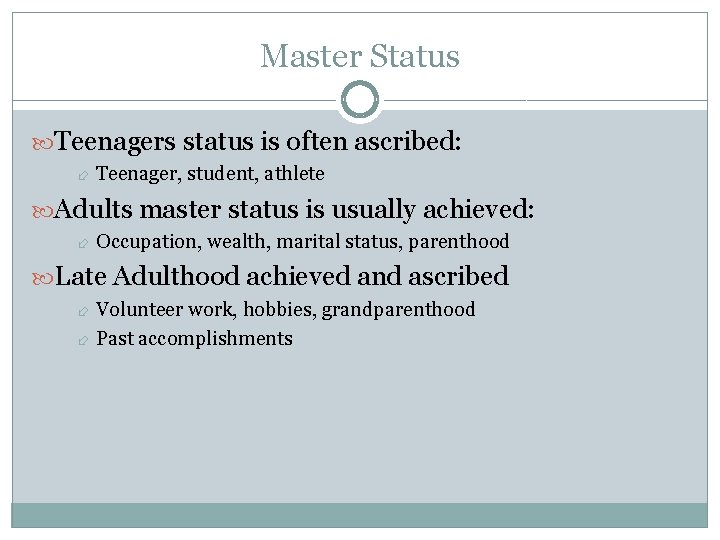 Master Status Teenagers status is often ascribed: Teenager, student, athlete Adults master status is