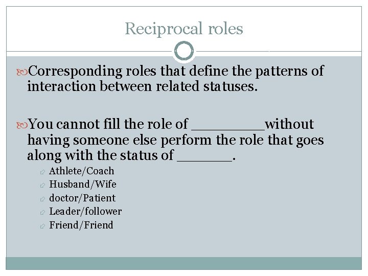 Reciprocal roles Corresponding roles that define the patterns of interaction between related statuses. You