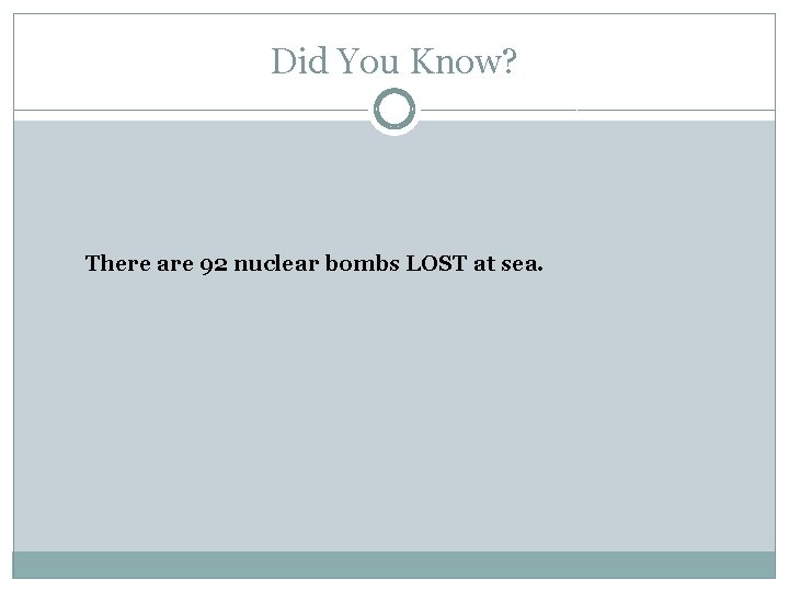 Did You Know? There are 92 nuclear bombs LOST at sea. 