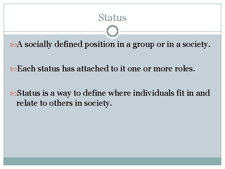 Status A socially defined position in a group or in a society. Each status