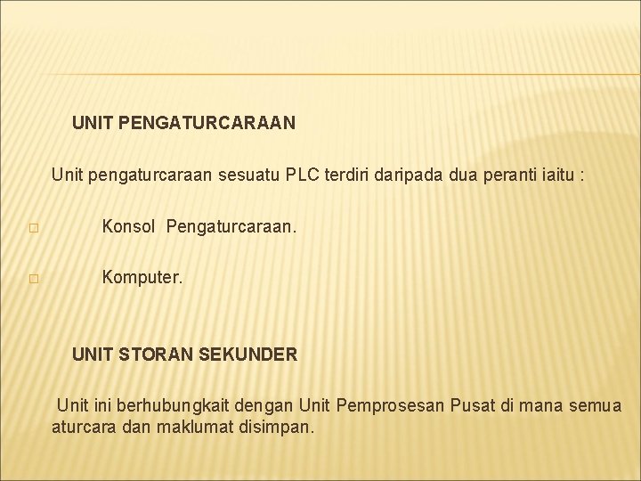 UNIT PENGATURCARAAN Unit pengaturcaraan sesuatu PLC terdiri daripada dua peranti iaitu : � Konsol