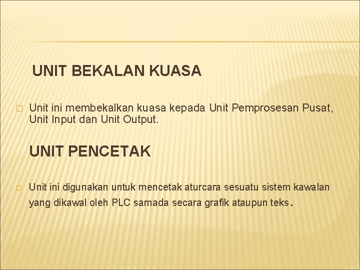 UNIT BEKALAN KUASA � Unit ini membekalkan kuasa kepada Unit Pemprosesan Pusat, Unit Input