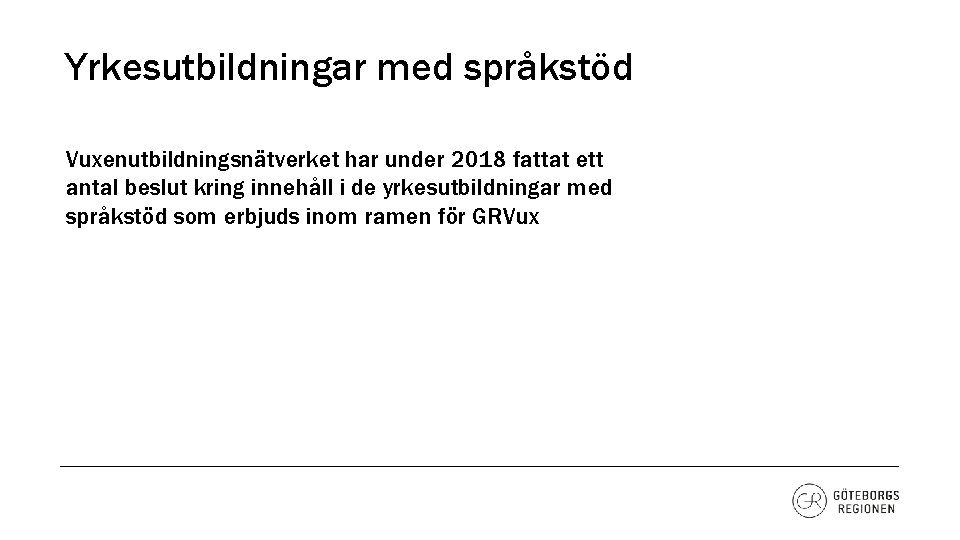 Yrkesutbildningar med språkstöd Vuxenutbildningsnätverket har under 2018 fattat ett antal beslut kring innehåll i