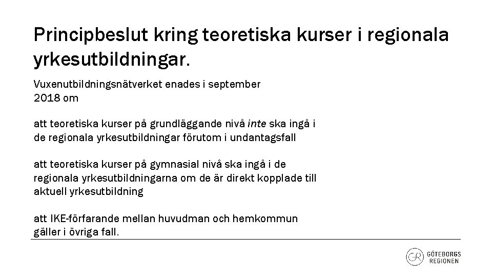 Principbeslut kring teoretiska kurser i regionala yrkesutbildningar. Vuxenutbildningsnätverket enades i september 2018 om att