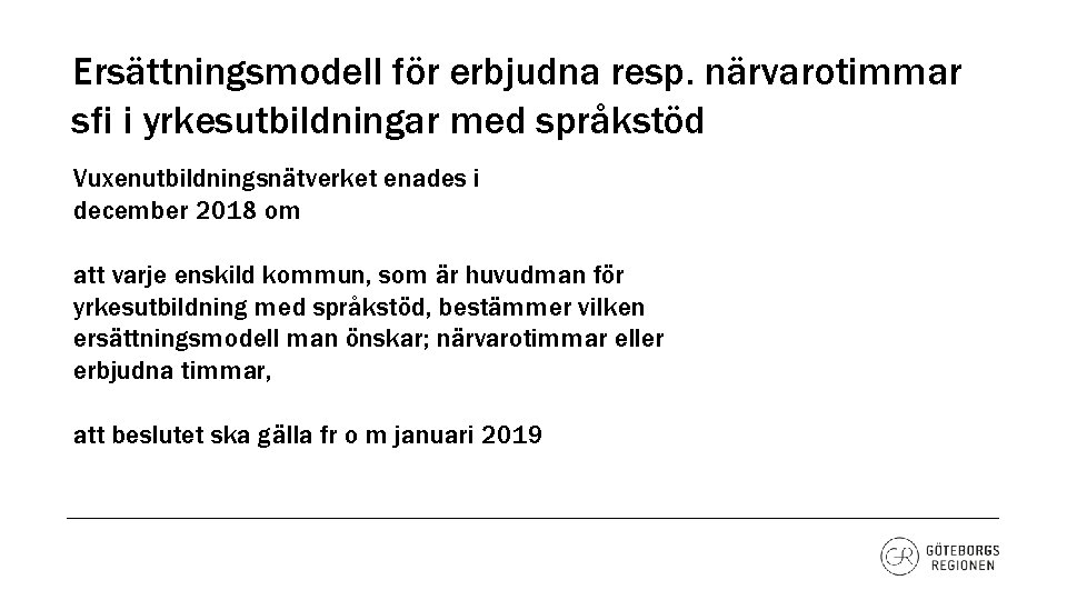 Ersättningsmodell för erbjudna resp. närvarotimmar sfi i yrkesutbildningar med språkstöd Vuxenutbildningsnätverket enades i december