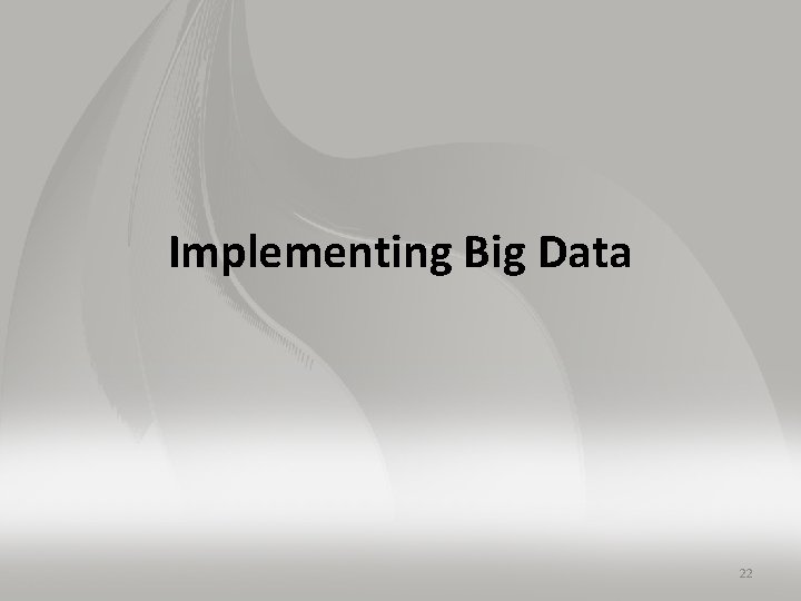 Implementing Big Data 22 