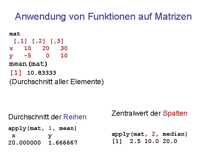 Anwendung von Funktionen auf Matrizen mat [, 1] [, 2] [, 3] x 10