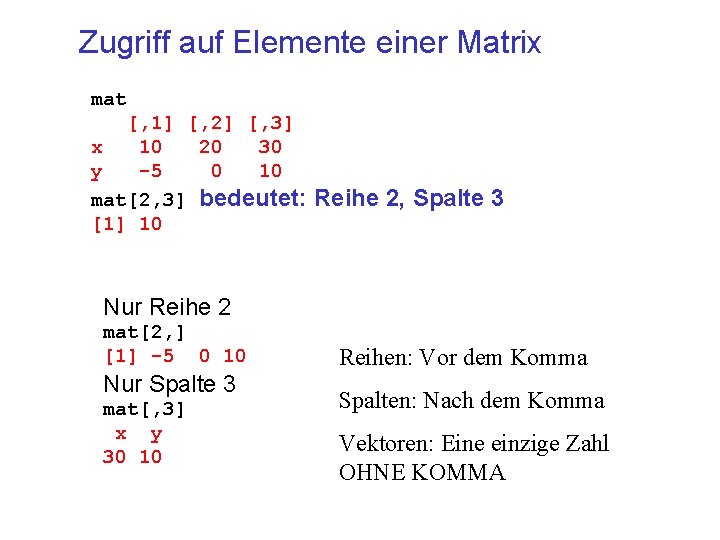 Zugriff auf Elemente einer Matrix mat [, 1] [, 2] [, 3] x 10