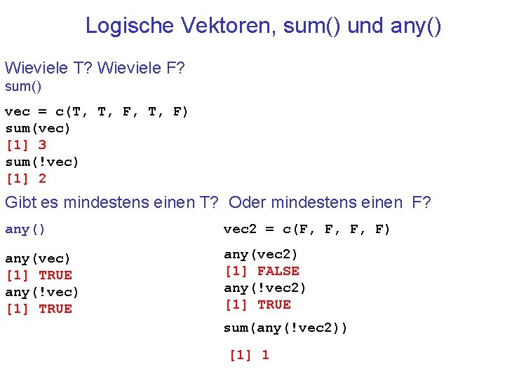 Logische Vektoren, sum() und any() Wieviele T? Wieviele F? sum() vec = c(T, T,