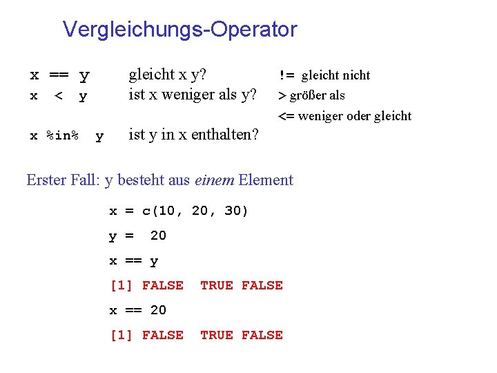 Vergleichungs-Operator gleicht x y? ist x weniger als y? x == y x <