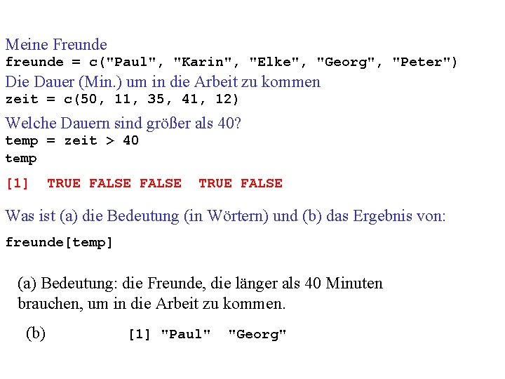 Meine Freunde freunde = c("Paul", "Karin", "Elke", "Georg", "Peter") Die Dauer (Min. ) um
