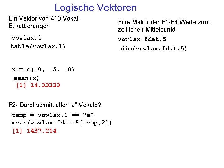 Logische Vektoren Ein Vektor von 410 Vokal. Etikettierungen vowlax. l table(vowlax. l) x =