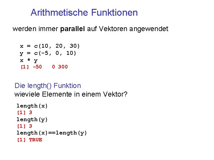 Arithmetische Funktionen werden immer parallel auf Vektoren angewendet x = c(10, 20, 30) y