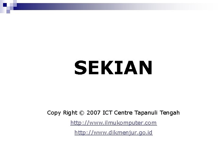 SEKIAN Copy Right © 2007 ICT Centre Tapanuli Tengah http: //www. ilmukomputer. com http:
