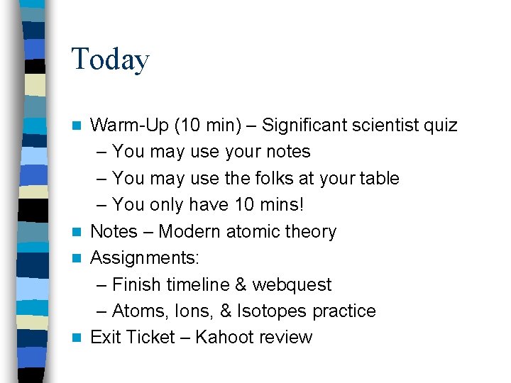 Today Warm-Up (10 min) – Significant scientist quiz – You may use your notes