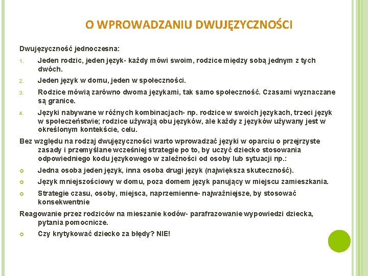 O WPROWADZANIU DWUJĘZYCZNOŚCI Dwujęzyczność jednoczesna: 1. Jeden rodzic, jeden język- każdy mówi swoim, rodzice