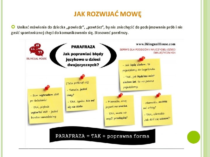 JAK ROZWIJAĆ MOWĘ Unikać mówienia do dziecka „powiedz”, „powtórz”, by nie zniechęcić do podejmowania