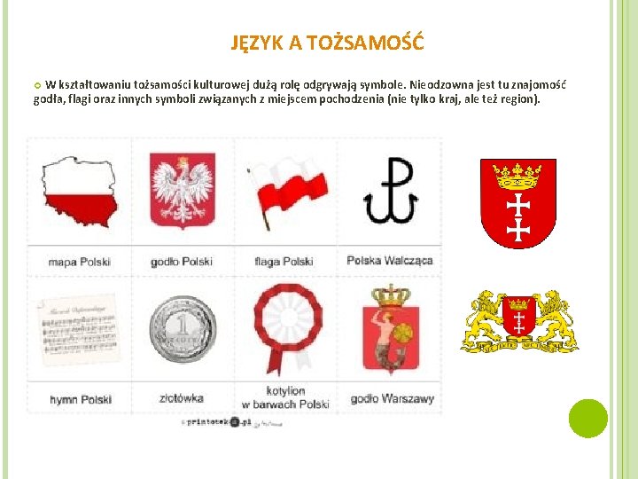 JĘZYK A TOŻSAMOŚĆ W kształtowaniu tożsamości kulturowej dużą rolę odgrywają symbole. Nieodzowna jest tu