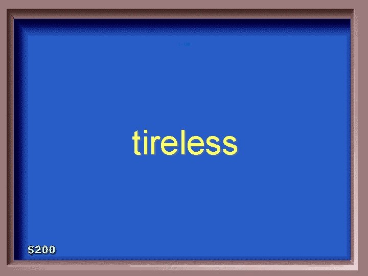 1 - 100 tireless 