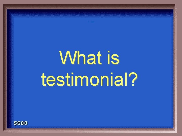 1 - 100 What is testimonial? 