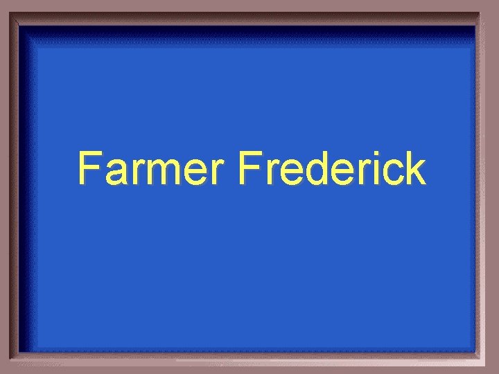 Farmer Frederick 