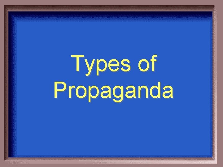 Types of Propaganda 