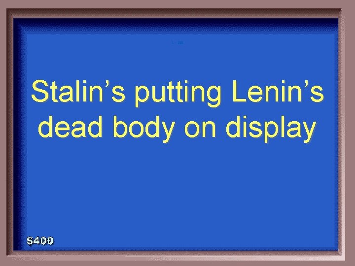 1 - 100 Stalin’s putting Lenin’s dead body on display 