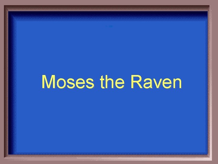 1 - 100 Moses the Raven 