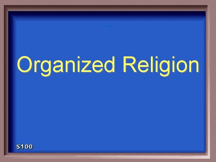 1 - 100 Organized Religion 