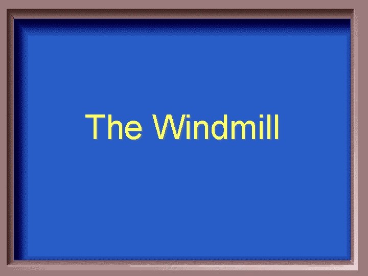 The Windmill 