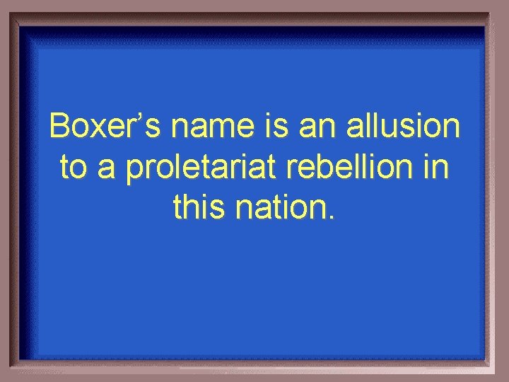 Boxer’s name is an allusion to a proletariat rebellion in this nation. 