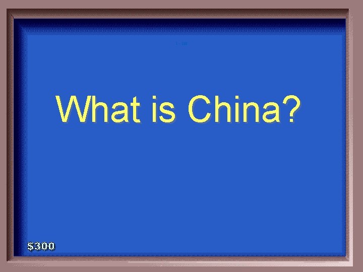 1 - 100 What is China? 