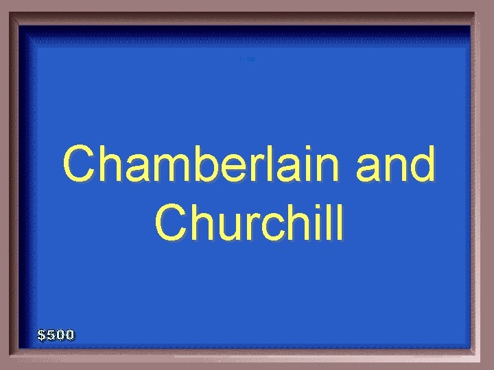 1 - 100 Chamberlain and Churchill 