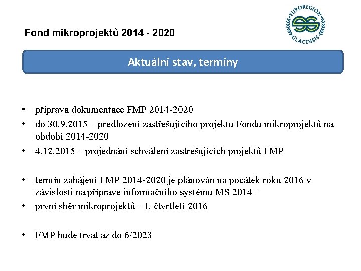 Fond mikroprojektů 2014 - 2020 Aktuální stav, termíny • příprava dokumentace FMP 2014 -2020