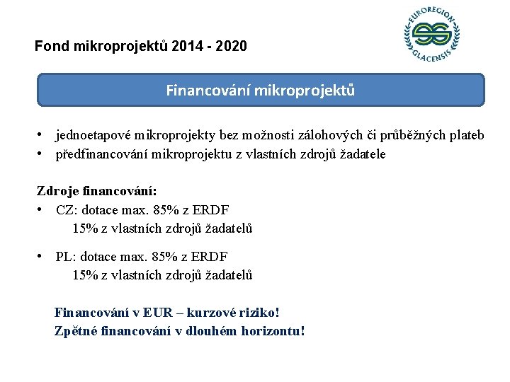 Fond mikroprojektů 2014 - 2020 Financování mikroprojektů • jednoetapové mikroprojekty bez možnosti zálohových či